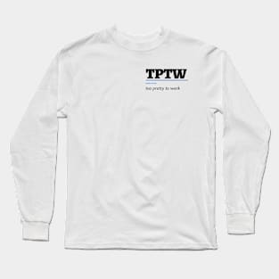 Too Pretty to Work Long Sleeve T-Shirt